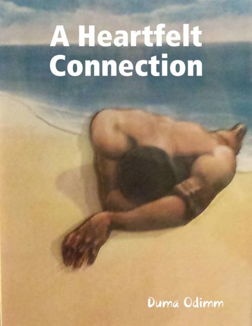 Cover of the book A Heartfelt Connection by Duma Odimm, Lulu.com