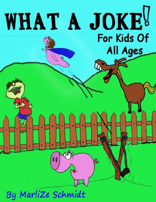 Cover of the book What a Joke!: For Kids of All Ages by Marlize Schmidt, Lulu.com