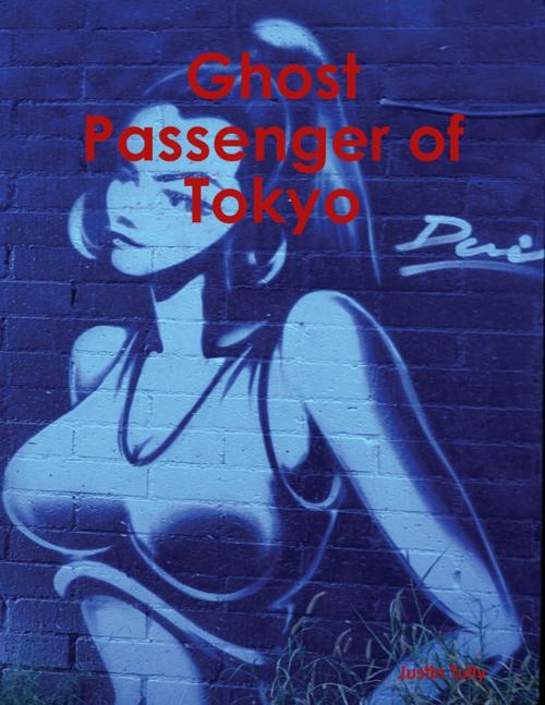 Cover of the book Ghost Passenger of Tokyo by Justin Tully, Lulu.com