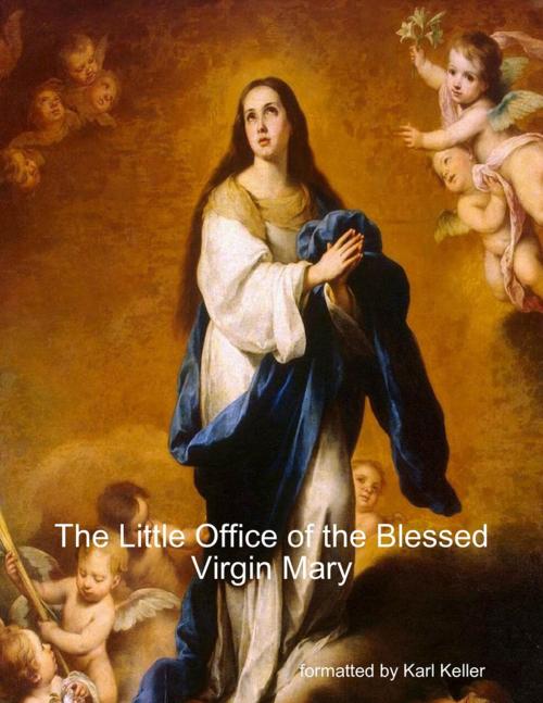 Cover of the book The Little Office of the Blessed Virgin Mary by Karl Keller, Lulu.com