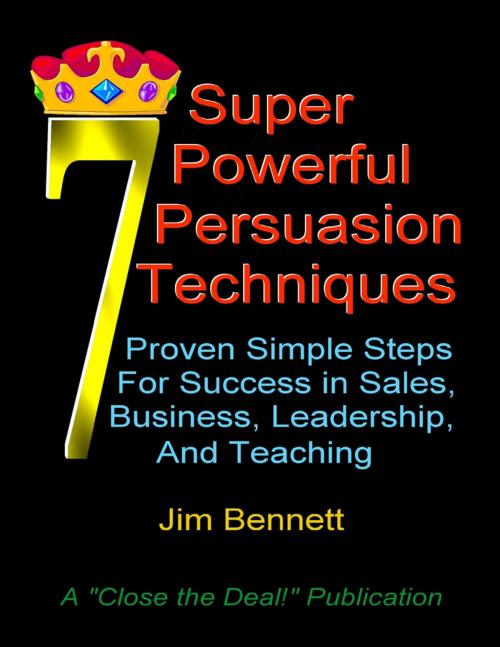 Cover of the book 7 Super Powerful Persuasion Techniques by Jim Bennett, Lulu.com