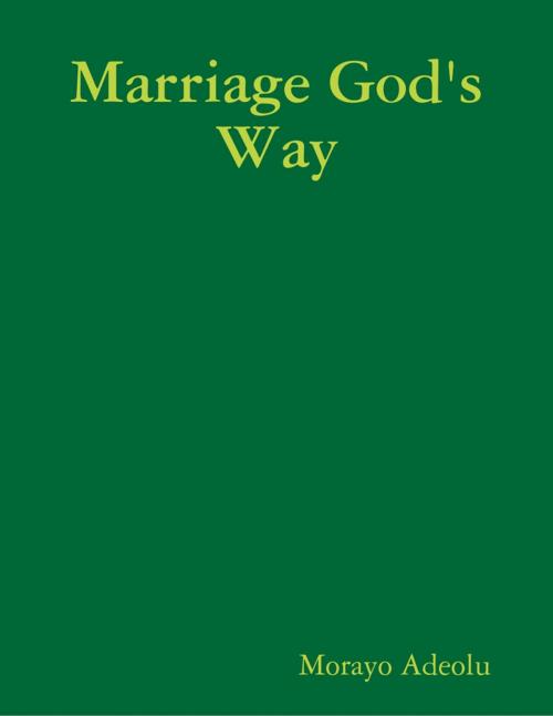 Cover of the book Marriage God's Way by Morayo Adeolu, Lulu.com