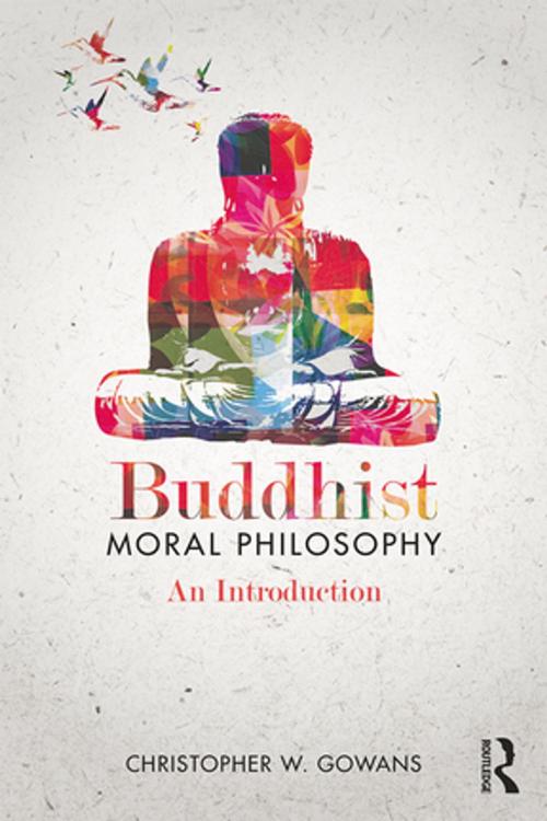 Cover of the book Buddhist Moral Philosophy by Christopher W. Gowans, Taylor and Francis
