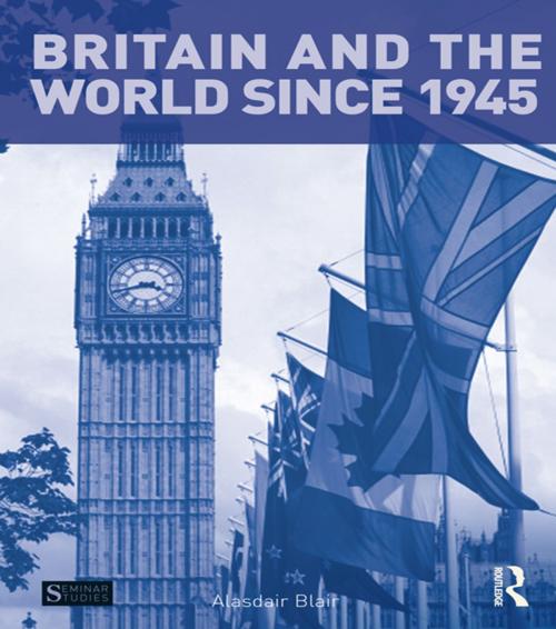 Cover of the book Britain and the World since 1945 by Alasdair Blair, Taylor and Francis