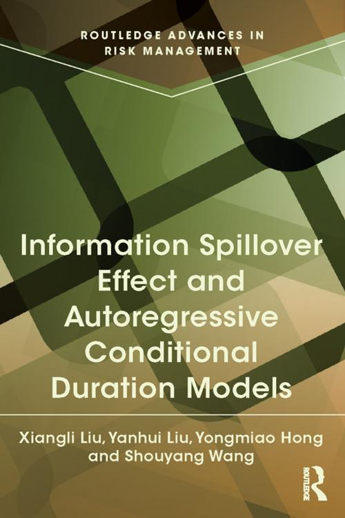 Cover of the book Information Spillover Effect and Autoregressive Conditional Duration Models by Xiangli Liu, Yanhui Liu, Yongmiao Hong, Shouyang Wang, Taylor and Francis