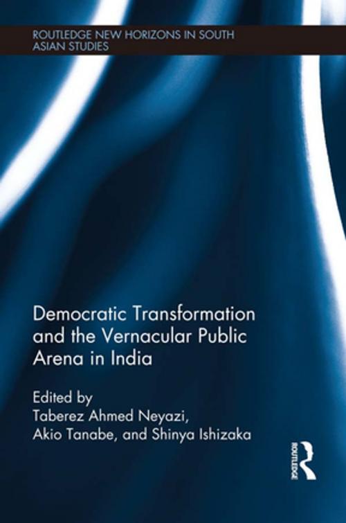 Cover of the book Democratic Transformation and the Vernacular Public Arena in India by , Taylor and Francis