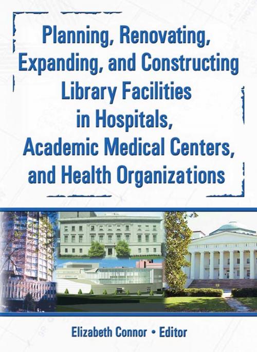 Cover of the book Planning, Renovating, Expanding, and Constructing Library Facilities in Hospitals, Academic Medical by M Sandra Wood, Elizabeth Connor, Taylor and Francis