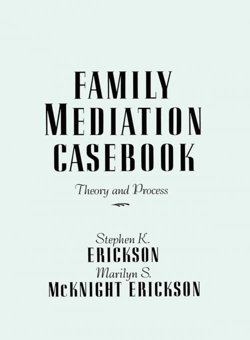 Cover of the book Family Mediation Casebook by Stephen K. Erickson, Marilyn S. McKnight Erickson, Taylor and Francis
