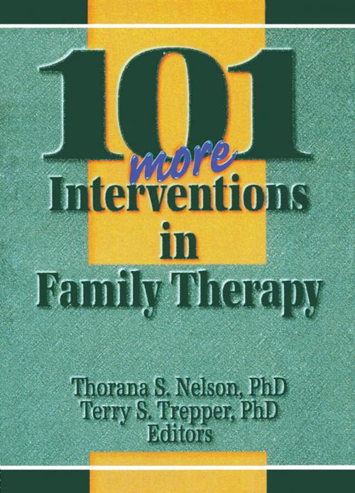 Cover of the book 101 More Interventions in Family Therapy by Thorana S Nelson, Terry S Trepper, Taylor and Francis