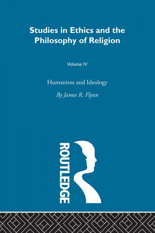 Cover of the book Humanism & Ideology Vol 4 by James Robert Flynn, Taylor and Francis