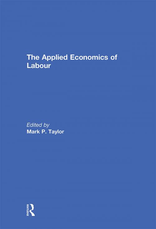Cover of the book The Applied Economics of Labour by , Taylor and Francis