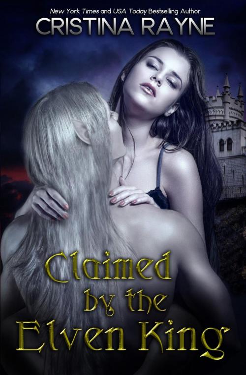 Cover of the book Claimed by the Elven King by Cristina Rayne, Fantastical Press