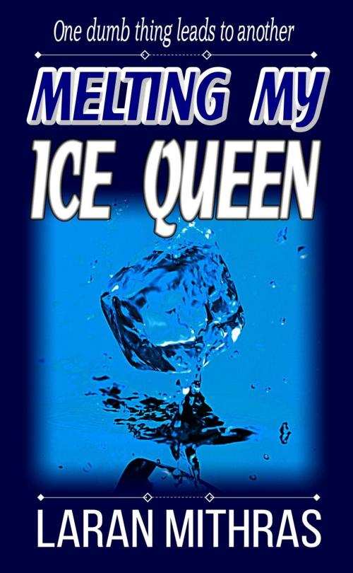 Cover of the book Melting My Ice Queen by Laran Mithras, Laran Mithras