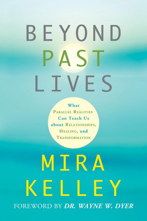 Cover of the book Beyond Past Lives by Mira Kelley, Hay House