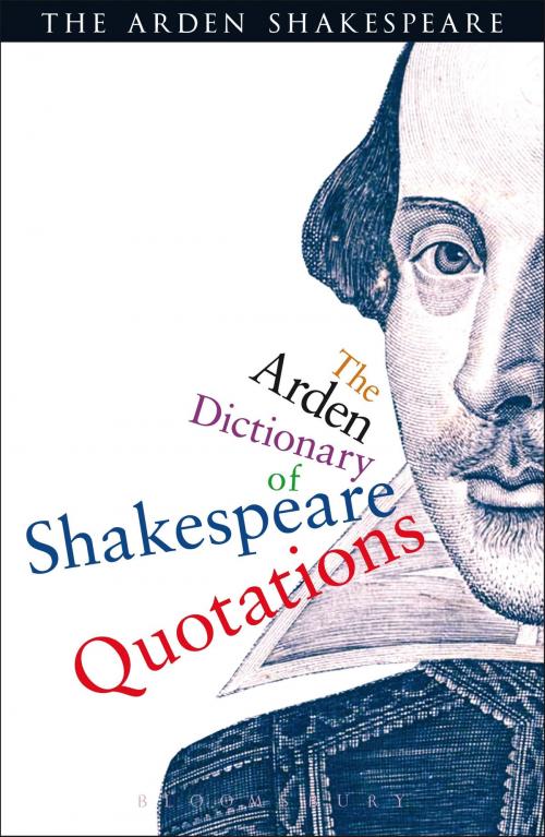 Cover of the book The Arden Dictionary Of Shakespeare Quotations by William Shakespeare, Bloomsbury Publishing