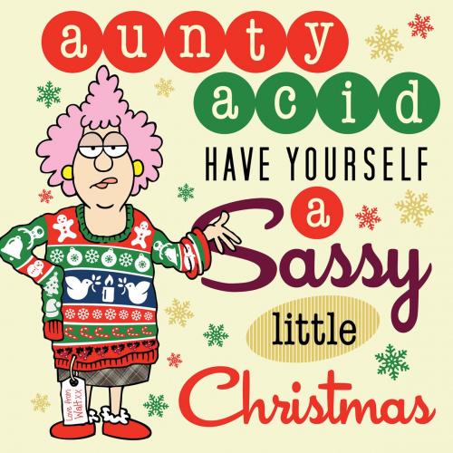 Cover of the book Aunty Acid Have Yourself a Sassy Little Christmas by Ged Backland, Gibbs Smith