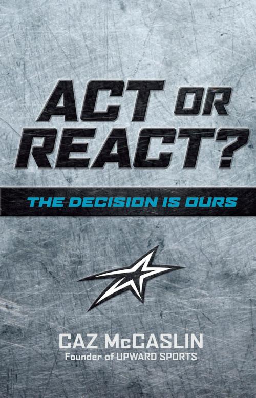 Cover of the book Act or React by Caz McCaslin, B&H Publishing Group