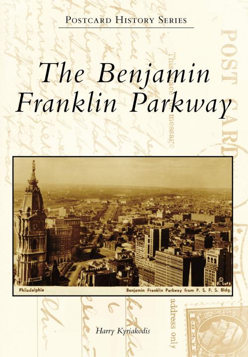 Cover of the book The Benjamin Franklin Parkway by Harry Kyriakodis, Arcadia Publishing Inc.