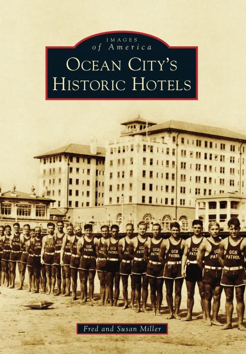 Cover of the book Ocean City’s Historic Hotels by Fred Miller, Susan Miller, Arcadia Publishing Inc.