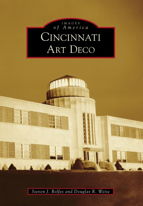 Cover of the book Cincinnati Art Deco by Steven J. Rolfes, Douglas R. Weise, Arcadia Publishing Inc.