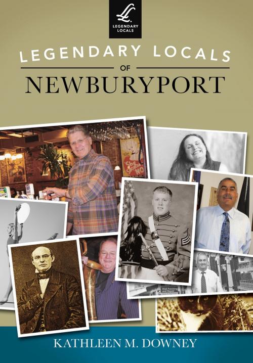 Cover of the book Legendary Locals of Newburyport by Kathleen M. Downey, Arcadia Publishing Inc.