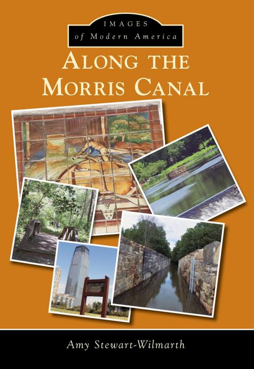 Cover of the book Along the Morris Canal by Amy Stewart-Wilmarth, Arcadia Publishing Inc.