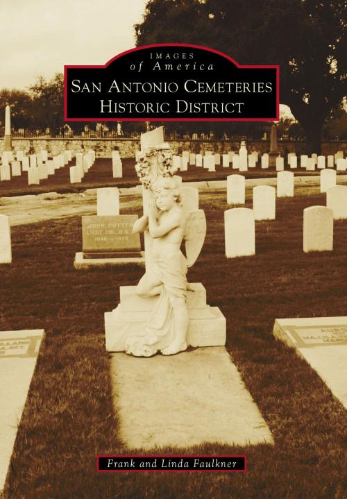 Cover of the book San Antonio Cemeteries Historic District by Frank Faulkner, Linda Faulkner, Arcadia Publishing Inc.