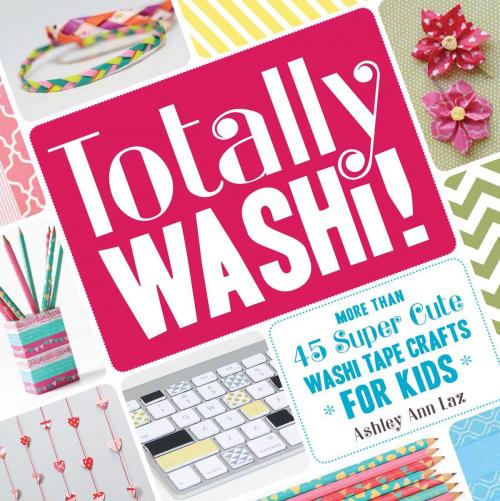 Cover of the book Totally Washi! by Ashley Ann Laz, Adams Media
