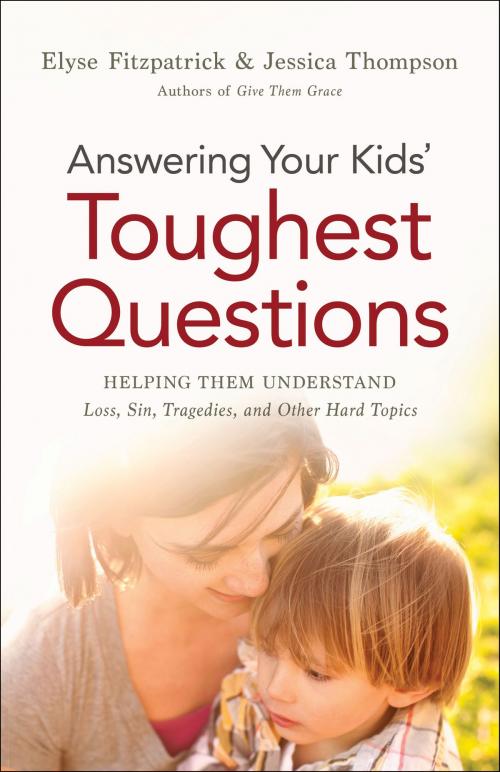 Cover of the book Answering Your Kids' Toughest Questions by Elyse Fitzpatrick, Jessica Thompson, Baker Publishing Group