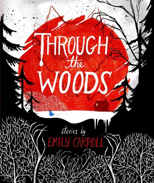 Cover of the book Through the Woods by Emily Carroll, Margaret K. McElderry Books