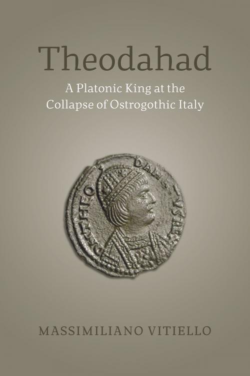 Cover of the book Theodahad by Massimiliano Vitiello, University of Toronto Press, Scholarly Publishing Division