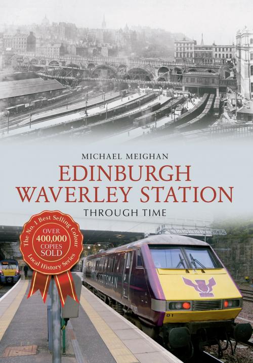 Cover of the book Edinburgh Waverley Station Through Time by Michael Meighan, Amberley Publishing
