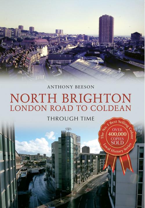 Cover of the book North Brighton London Road to Coldean Through Time by Anthony Beeson, Amberley Publishing