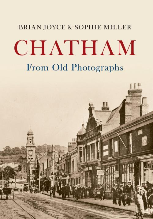 Cover of the book Chatham From Old Photographs by Brian Joyce, Sophie Miller, Amberley Publishing
