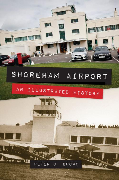 Cover of the book Shoreham Airport by Peter C. Brown, Amberley Publishing