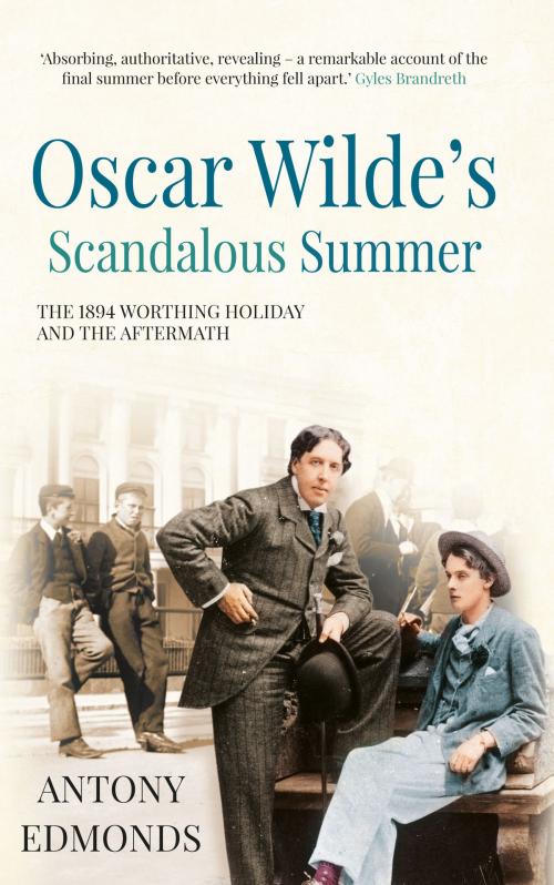 Cover of the book Oscar Wilde's Scandalous Summer by Antony Edmonds, Amberley Publishing