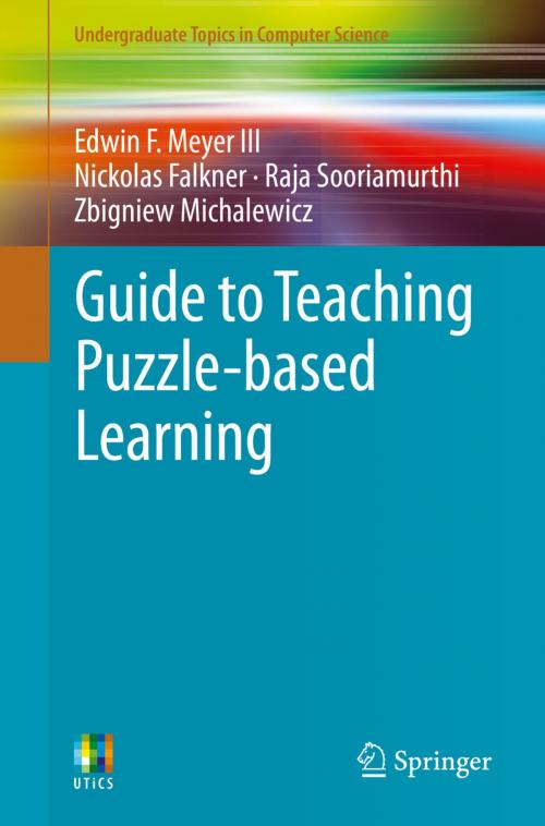 Cover of the book Guide to Teaching Puzzle-based Learning by Nickolas Falkner, Raja Sooriamurthi, Zbigniew Michalewicz, Edwin F. Meyer III, Springer London