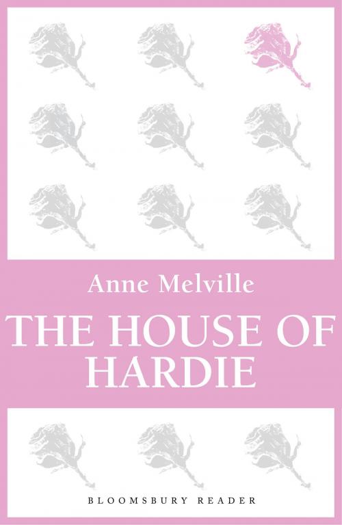 Cover of the book The House of Hardie by Anne Melville, Bloomsbury Publishing