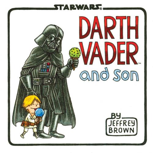 Cover of the book Darth Vader and Son by Jeffrey Brown, Chronicle Books LLC