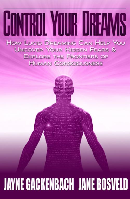 Cover of the book Control Your Dreams by Jane Bosveld, Jayne Gackenbach, PhD, Open Road Media