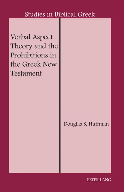 Cover of the book Verbal Aspect Theory and the Prohibitions in the Greek New Testament by Douglas S. Huffman, Peter Lang