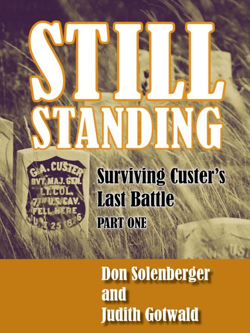 Cover of the book Still Standing: Surviving Custer's Last Battle - Part 1 by Judith Gotwald, Don Solenberger, eBookIt.com
