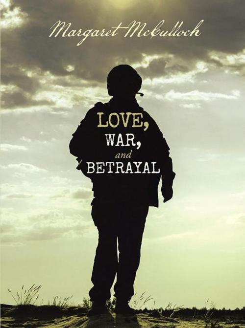 Cover of the book Love, War, and Betrayal by Margaret McCulloch, Abbott Press