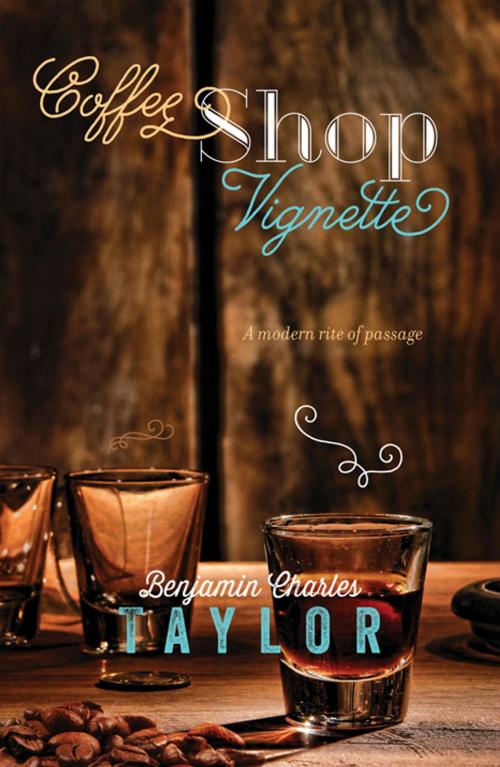 Cover of the book Coffee Shop Vignette by Benjamin Charles Taylor, ReadHowYouWant