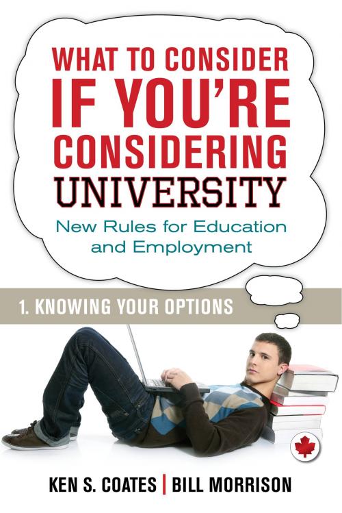 Cover of the book What To Consider if You're Considering University — Knowing Your Options by Bill Morrison, Ken S. Coates, Dundurn