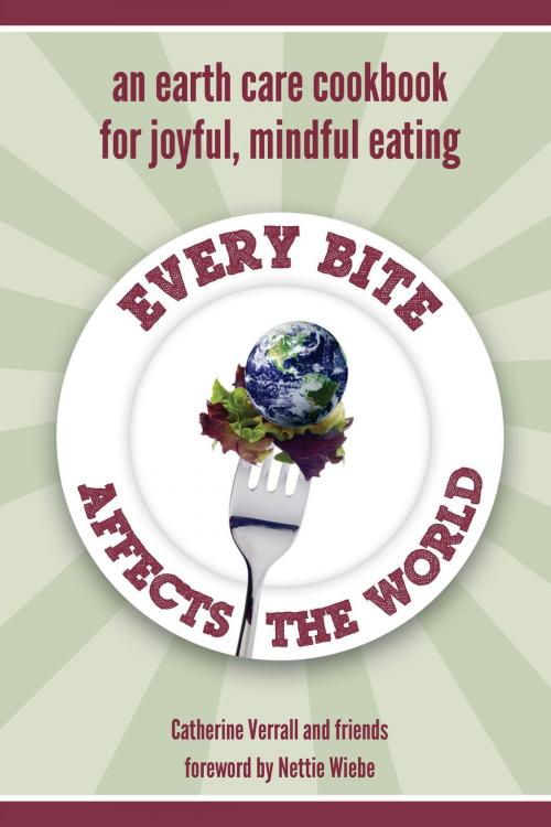 Cover of the book Every Bite Affects the World by Catherine Verrall, FriesenPress