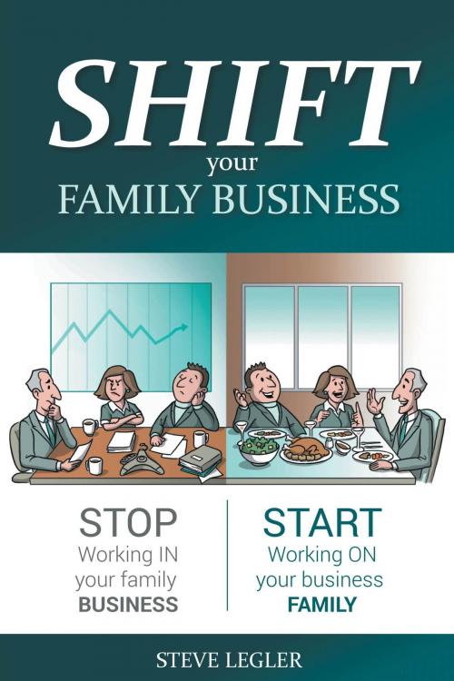 Cover of the book SHIFT your Family Business by Steve Legler, MBA, CFA, FEA, FriesenPress