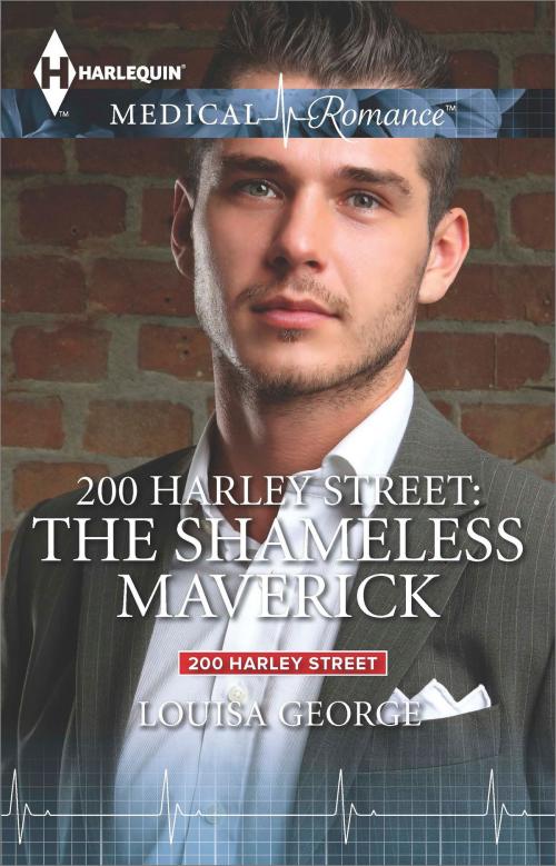 Cover of the book 200 Harley Street: The Shameless Maverick by Louisa George, Harlequin