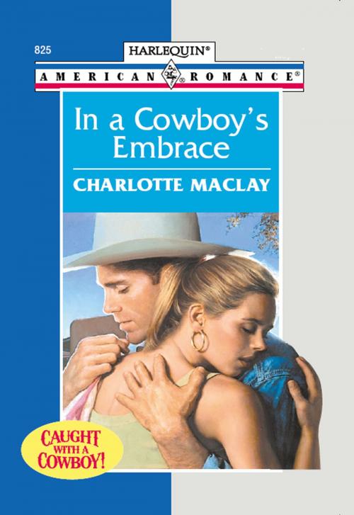 Cover of the book In a Cowboy's Embrace by Charlotte Maclay, Harlequin