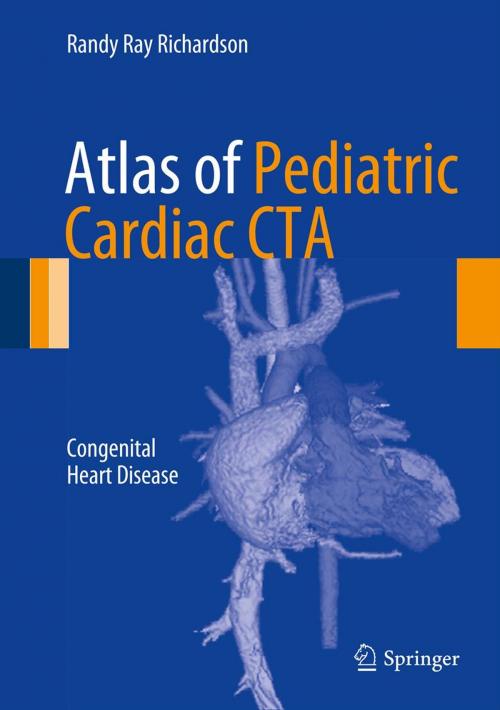 Cover of the book Atlas of Pediatric Cardiac CTA by Randy Ray Richardson, Springer New York